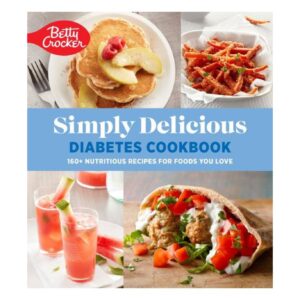 Betty Crocker Simply Delicious Diabetes Cookbook- 160+ Nutritious Recipes for Foods You Love by Betty Crocker Editors