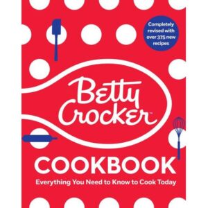 The Betty Crocker Cookbook, 13th Edition: Everything You Need to Know to Cook Today by Betty Crocker Editors