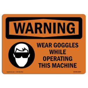 OS-WS-D-35-L-12923 OSHA Warning Sign - Wear Goggles While Operating This Machine