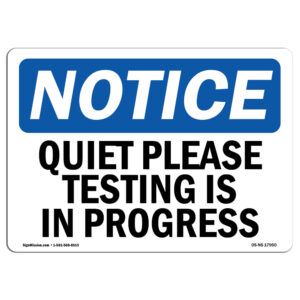 OSHA Notice Sign - Quiet Please Testing is in Process Sign