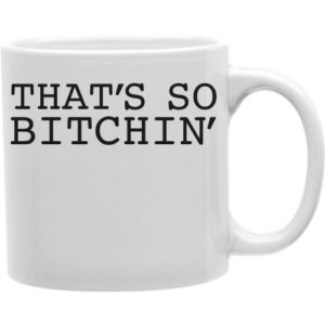 That So Bitchin 11 oz Ceramic Coffee Mug