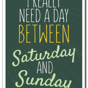 Z-Really Need A Day Between Sa 8 x 12 in. Really Need A Day Between Saturday & Sunday Sign - Vacation Relax