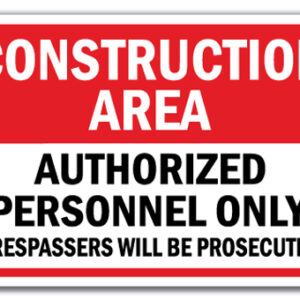 12 x 18 in. Construction Area Authorized Personnel Only Trespassers Will Be Prosecuted Heavy Gauge Aluminum Sign