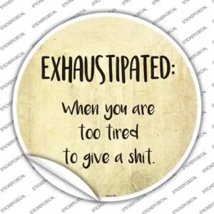 C-1017s-S Exhaustipated Definition Novelty Circle Sticker Decal - Small